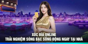 Xóc đĩa online – Trải nghiệm sòng bạc sống động ngay tại nhà